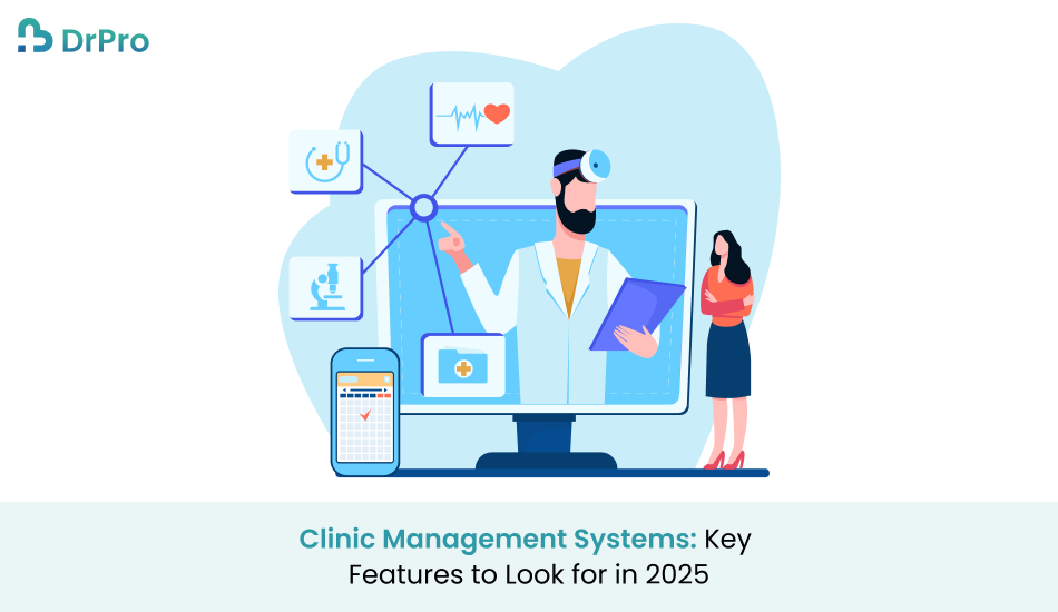 Clinic Management Systems: Key Features to Look for in 2025