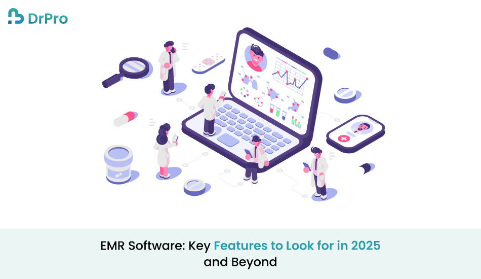 EMR Software_ Key Features to Look for in 2025 and Beyond