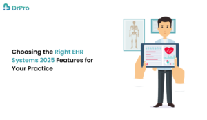 Choosing the Right EHR Systems 2025 Features for Your Practice