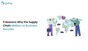 5 Reasons Why the Supply Chain Matters to Business Success - DrPro