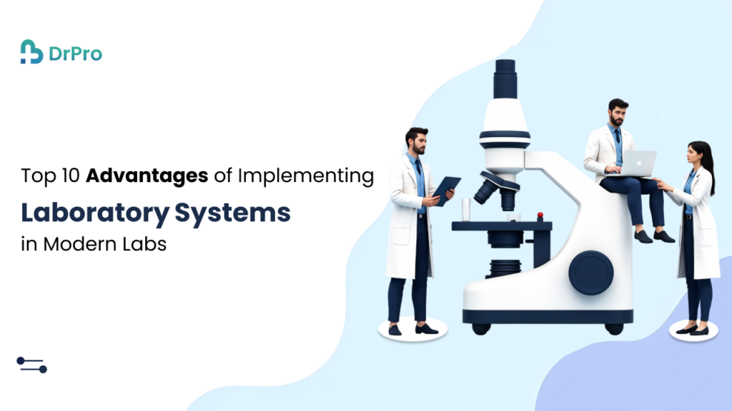 Top 10 Advantages of Implementing Laboratory Systems in Modern Labs