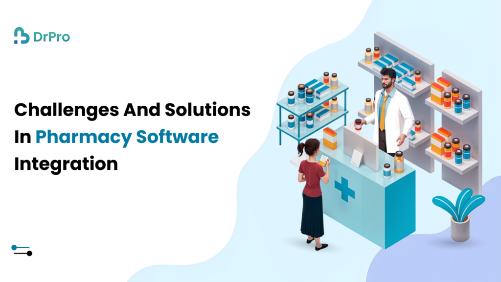 Challenges and Solutions in Pharmacy Software Integration - DrPro