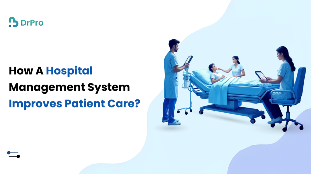 How a Hospital Management System Improves Patient Care - DrPro