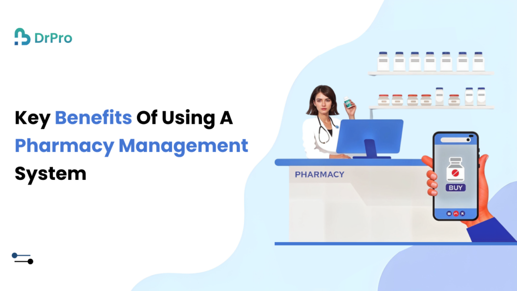 Key Benefits of Using a Pharmacy Management System - DrPro