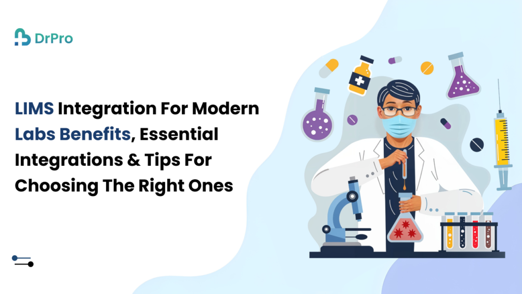 LIMS Integration for Modern Labs: Benefits, Essential Integrations, and Tips for Choosing the Right Ones - DrPro