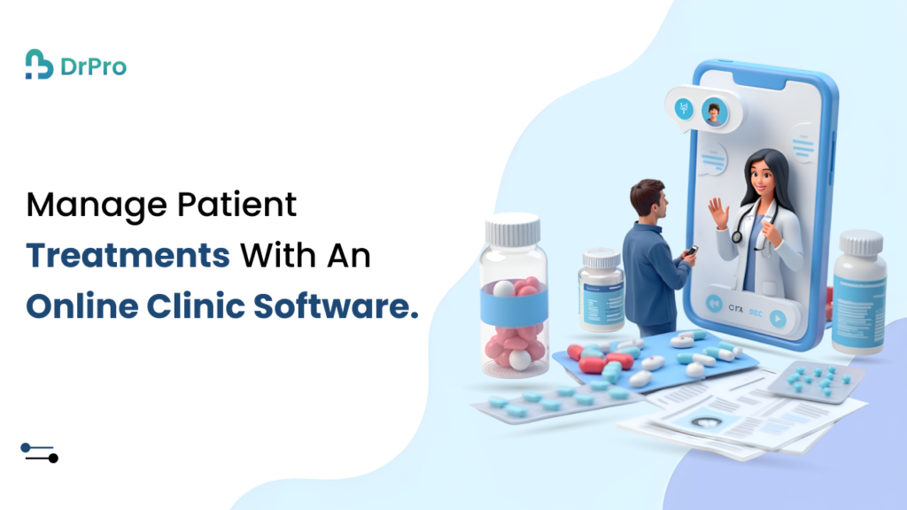 Manage Patient Treatments with Online Clinic Software - DrPro