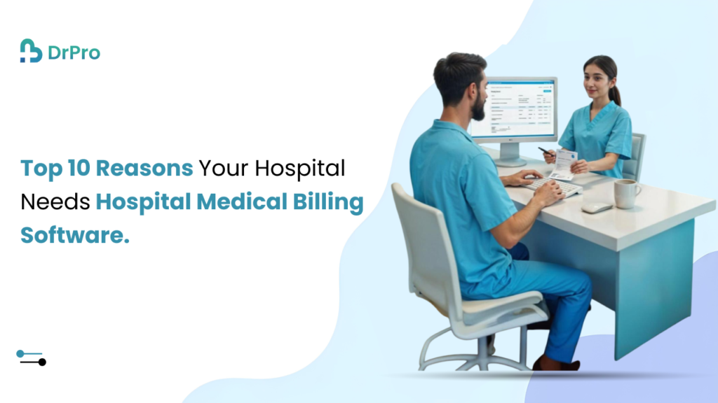 Top 10 Reasons Your Hospital Needs hospital medical billing software - DrPro