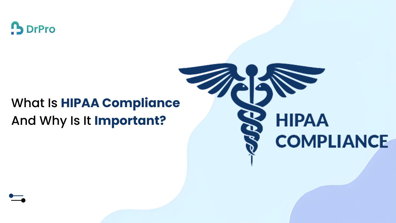 What is HIPAA Compliance and Why is it Important - DrPro