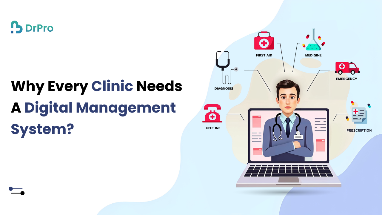 Why Every Clinic Needs a Digital Management System - DrPro