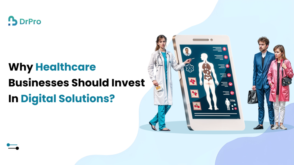 Why Healthcare Businesses Should Invest in Digital transformation in healthcare - DrPro