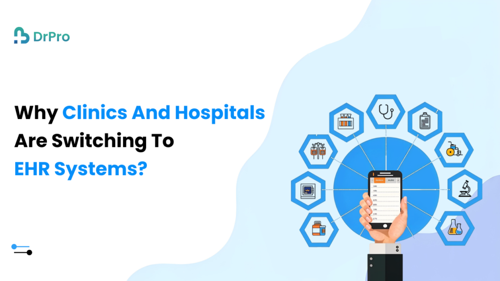 Why Clinics and Hospitals Are Switching to EHR Systems - DrPro