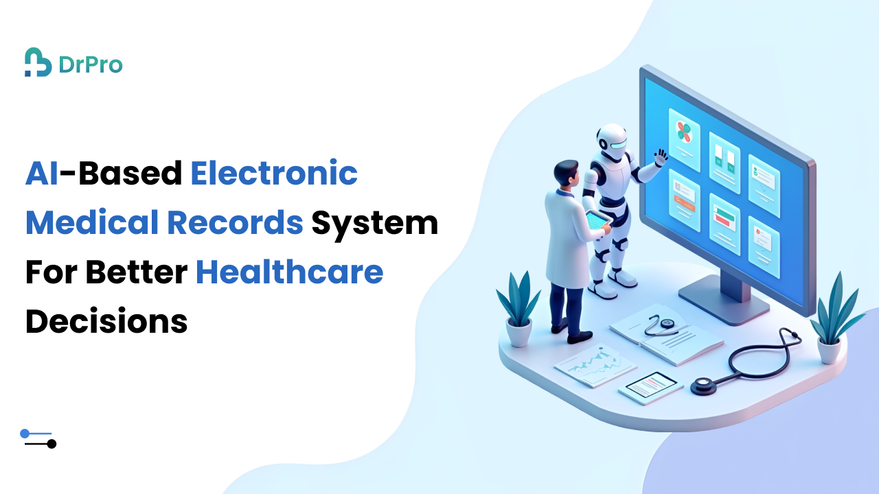AI-Based Electronic Medical Records System For Better Healthcare Decisions - DrPro