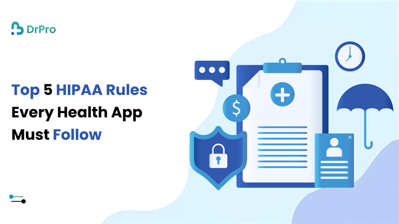 Top 5 HIPAA Rules Every Health App Must Follow - DrPro