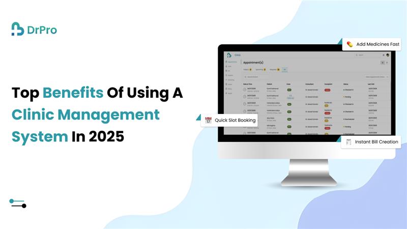 Top Benefits of a Clinic Management System in 2025 - DrPro